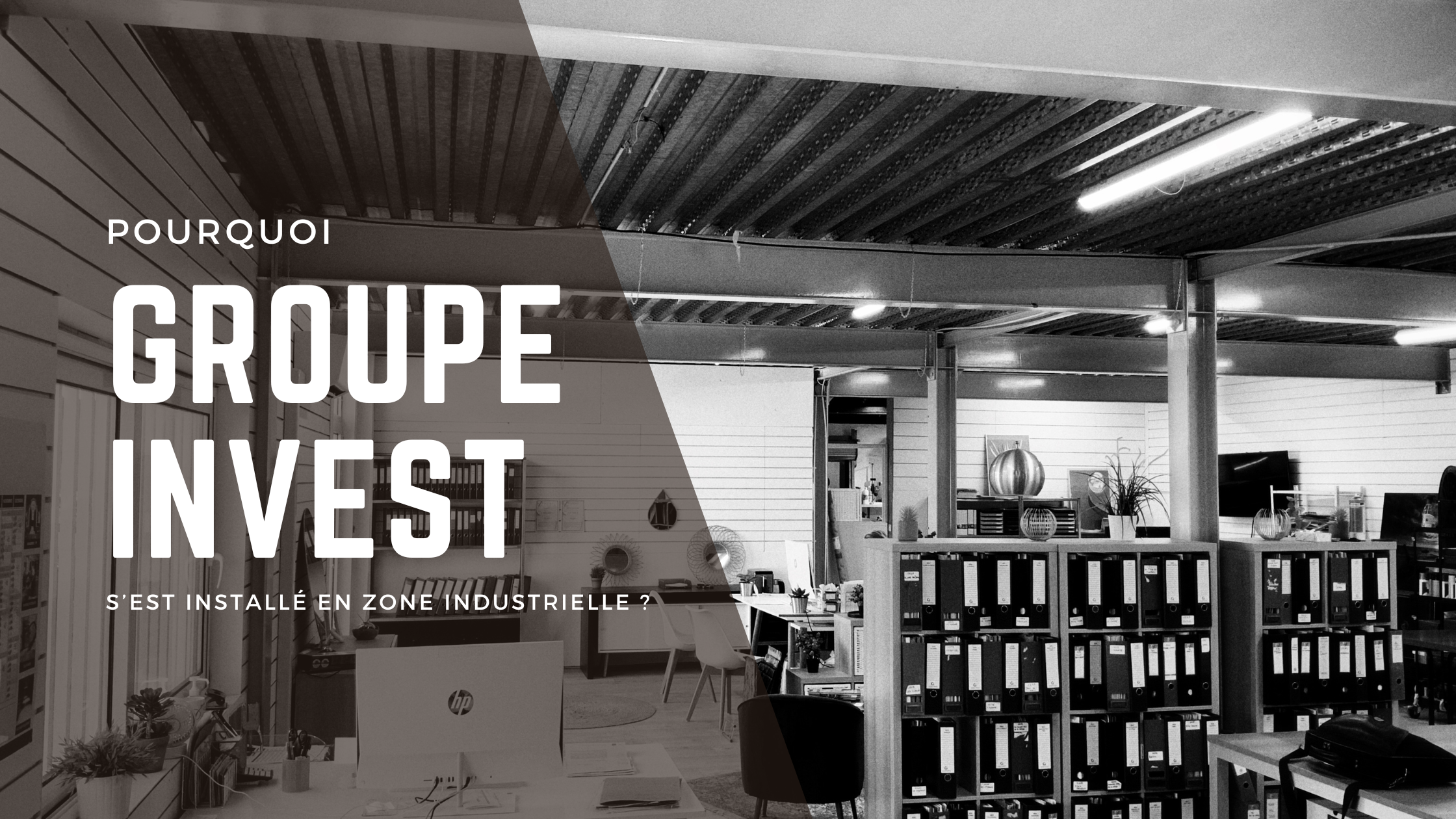 "Pourquoi les bureaux de Groupe Invest  sont dans la Zone Industrielle de La Teste ?"